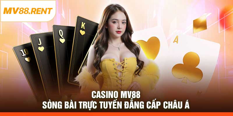 Casino MV88 – Sòng Bài Trực Tuyến Đẳng Cấp Châu Á