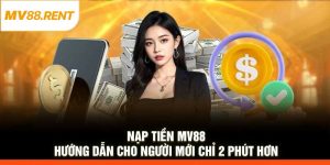 Nạp Tiền MV88 – Hướng Dẫn Cho Người Mới Chỉ 2 Phút Hơn